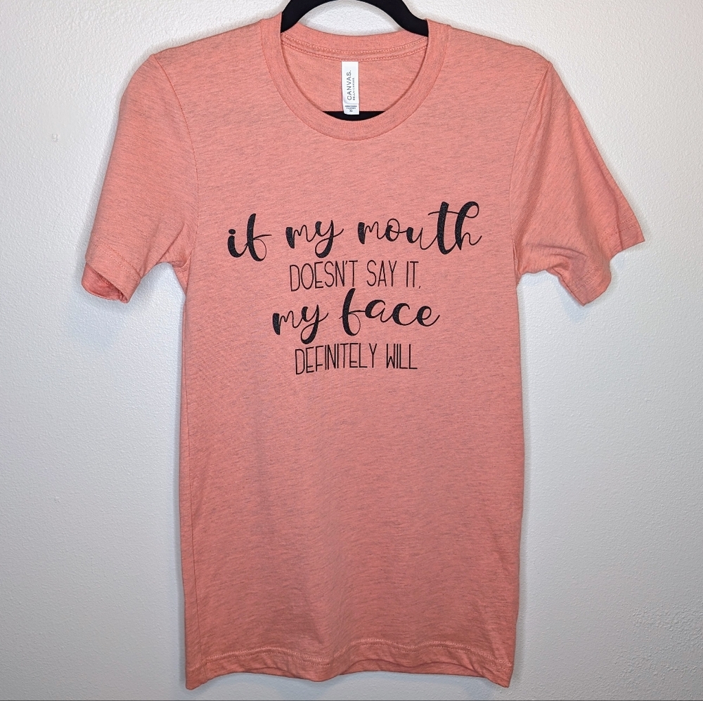 XS Peach If My Mouth Doesn’t Say It My Face Will Graphic Tee